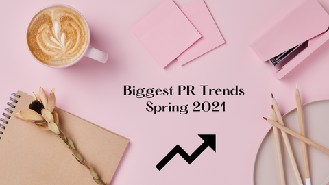 Biggest PR Trends - Spring 2021