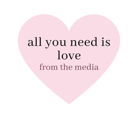 All You Need is Love From the Media
