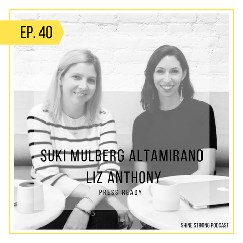 Recap: Suki Mulberg Altamirano and Liz Anthony on Shine Strong Podcast